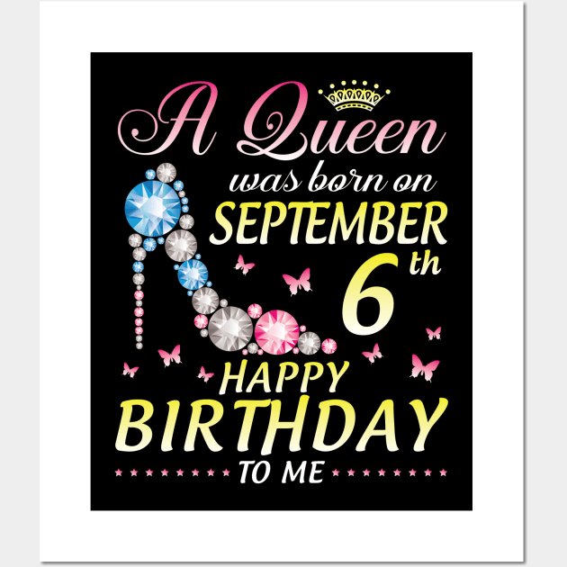 A Queen Was Born On September 6th Happy Birthday To Me Girl Wall Art by joandraelliot